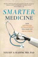Smarter Medicine: How Artificial Intelligence Will Make You Healthier di Yousif A-Rahim MD edito da BOOKBABY