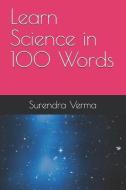 Learn Science in 100 Words di Surendra Verma edito da LIGHTNING SOURCE INC