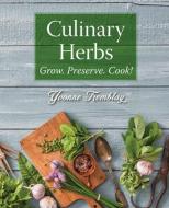 Culinary Herbs: Grow, Preserve, Cook! di Yvonne Tremblay edito da WHITECAP BOOKS
