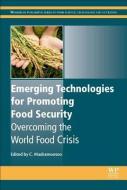 Emerging Technologies for Promoting Food Security: Overcoming the World Food Crisis edito da WOODHEAD PUB