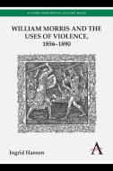 William Morris and the Uses of Violence, 1856-1890 di Ingrid Hanson edito da Anthem Press