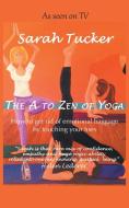 The A to Zen of Yoga di Sarah Tucker edito da New Generation Publishing