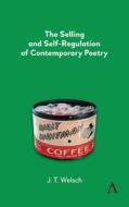 The Selling And Self-regulation Of Contemporary Poetry di J.T. Welsch edito da Anthem Press