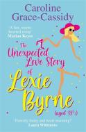 The Unforseen Love Story Of Lexie Byrne (aged 39 1/2) di Caroline Grace-Cassidy edito da Black And White Publishing