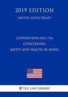 Convention (No. 176) Concerning Safety and Health in Mines (United States Treaty) di The Law Library edito da INDEPENDENTLY PUBLISHED