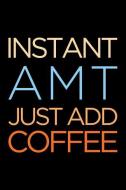 Instant Amt Just Add Coffee: Blank Lined Office Humor Themed Aircraft Maintenance Technician Journal and Notebook to Wri di Witty Workplace Journals edito da INDEPENDENTLY PUBLISHED