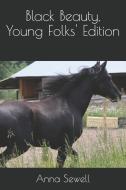 Black Beauty, Young Folks' Edition di Anna Sewell edito da INDEPENDENTLY PUBLISHED