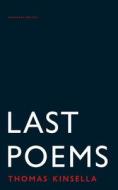 Last Poems di Thomas Kinsella edito da Carcanet Press Ltd