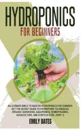 Hydroponics for Beginners: An ultimate bible to master hydroponics for dummies: Get the secret guide to Hydroponic techniques, Organic Gardening, di Jack Smith edito da LIGHTNING SOURCE INC