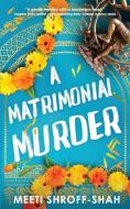 A MATRIMONIAL MURDER di Meeti Shroff-Shah edito da JOFFE BOOKS LTD