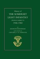 History of the Somerset Light Infantry (Prince Albert's): 1946-1960 di Kenneth Whitehead Foreword Field Marsha edito da NAVAL & MILITARY PR