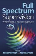Full Spectrum Supervision di Edna Murdoch, Jackie Arnold edito da Panoma Press