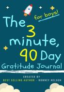 The 3 Minute, 90 Day Gratitude Journal for Boys di Romney Nelson edito da The Life Graduate Publishing Group