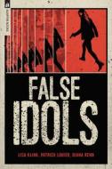 False Idols di Patrick Lohier, Lisa Klink, Diana Renn edito da ADAPTIVE BOOKS