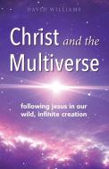 Christ and the Multiverse di David Williams edito da Apocryphile Press