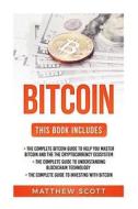 Bitcoin: The Complete Bitcoin Guide to Help You Master Bitcoin and the Cryptocurrency Ecosystem, the Complete Guide to Understa di Matthew Scott edito da Createspace Independent Publishing Platform