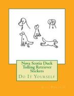 Nova Scotia Duck Tolling Retriever Stickers: Do It Yourself di Gail Forsyth edito da Createspace Independent Publishing Platform