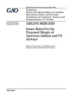 Airline Mergers: Issues Raised by the Proposed Merger of American Airlines and Us Airways di United States Government Account Office edito da Createspace Independent Publishing Platform