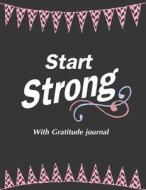 Start Strong with Gratitude Journal: Trendy Notebook, Diary, Quotes di Smile Journal edito da Createspace Independent Publishing Platform