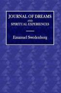 Journal of Dreams: And Spiritual Experiences di Emanuel Swedenborg edito da Createspace Independent Publishing Platform