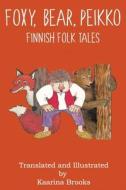 Foxy, Bear, Peikko Finnish Folk Tales di Kaarina Brooks edito da LIGHTNING SOURCE INC