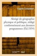 Abrégé de Géographie Physique Et Politique, Rédigé Conformément Aux Derniers Programmes: Géographie Physique Et Politique de la France, Cours de Rhéto di Eugène Cortambert edito da HACHETTE LIVRE