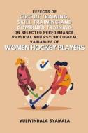 Effects of Circuit Training, Skill Training and Combined Training on Selected Performance, Physical and Psychological Variables of Women Hockey Player di Vulivindala Syamala edito da independent Author