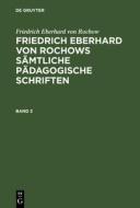 Friedrich Eberhard von Rochow: Friedrich Eberhard von Rochows sämtliche pädagogische Schriften. Band 3 di Friedrich Eberhard Von Rochow edito da De Gruyter