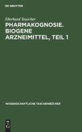 Pharmakognosie. Biogene Arzneimittel, Teil 1 di Eberhard Teuscher edito da De Gruyter