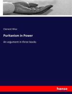 Puritanism in Power di Clement Wise edito da hansebooks