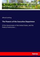 The Powers of the Executive Departmen di Alfred Conkling edito da hansebooks