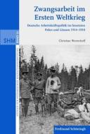 Zwangsarbeit im Ersten Weltkrieg di Christian Westerhoff edito da Schoeningh Ferdinand GmbH