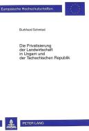 Die Privatisierung der Landwirtschaft in Ungarn und der Tschechischen Republik di Burkhard Schmied edito da Lang, Peter GmbH