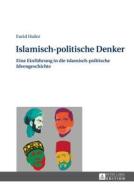 Islamisch-Politische Denker: Eine Einfuehrung in Die Islamisch-Politische Ideengeschichte di Farid Hafez edito da Peter Lang Gmbh, Internationaler Verlag Der W