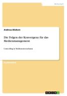 Die Folgen Der Konvergenz F R Das Medienmanagement di Andreas Bosherz edito da Grin Publishing