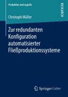 Zur redundanten Konfiguration automatisierter Fließproduktionssysteme di Christoph Müller edito da Springer-Verlag GmbH