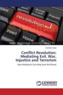 Conflict Revolution: Mediating Evil, War, Injustice and Terrorism di Kenneth Cloke edito da LAP Lambert Academic Publishing