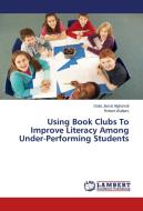 Using Book Clubs To Improve Literacy Among Under-Performing Students di Dalia Jamal Alghamdi, Robert Walters edito da LAP Lambert Academic Publishing