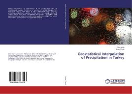 Geostatistical Interpolation of Precipitation in Turkey di Olgu Aydin, Ihsan Çiçek edito da LAP Lambert Academic Publishing