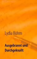Ausgebrannt und durchgeknallt di Lydia Böhm edito da Books on Demand