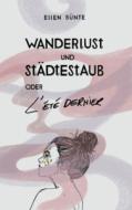 Wanderlust und Städtestaub oder L'été dernier di Ellen Bünte edito da Books on Demand