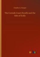 The Cornish Coast (South) and the Isles of Scilly di Charles G. Harper edito da Outlook Verlag