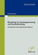 Marketing Fur Kundengewinnung Und Kundenbindung di M. -Fatih Karasu edito da Diplomarbeiten Agentur