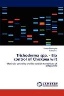 Trichoderma spp. -      Bio control of Chickpea wilt di Suresh Madugula, Dubey S. C. edito da LAP Lambert Academic Publishing
