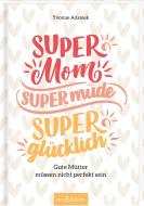 Super Mom, super müde, super glücklich. Gute Mütter müssen nicht perfekt sein di Yvonne Adamek edito da Ars Edition GmbH