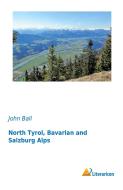 North Tyrol, Bavarian and Salzburg Alps di John Ball edito da Literaricon Verlag UG