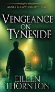 Vengeance On Tyneside di Eileen Thornton edito da Next Chapter