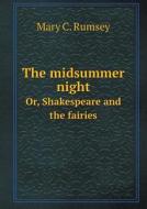 The Midsummer Night Or, Shakespeare And The Fairies di Mary C Rumsey edito da Book On Demand Ltd.