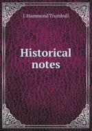 Historical Notes di J Hammond Trumbull edito da Book On Demand Ltd.
