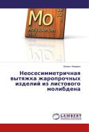 Neosesimmetrichnaya vytyazhka zharoprochnyh izdelij iz listovogo molibdena di Jernest Nazaryan edito da LAP Lambert Academic Publishing